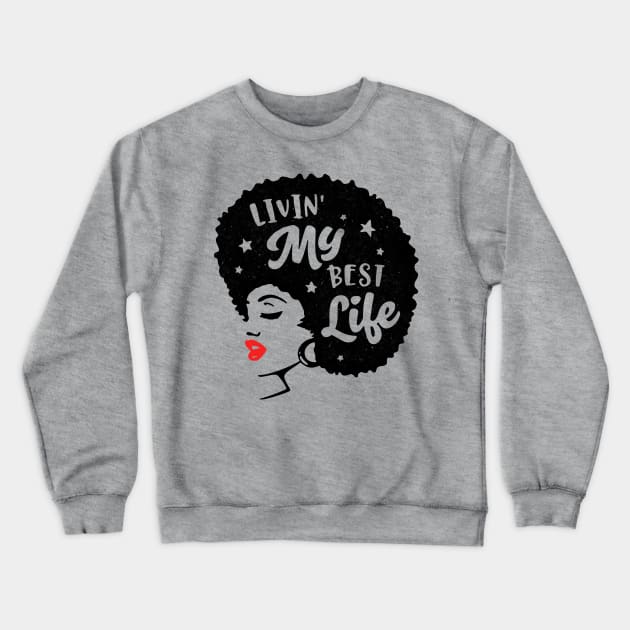 Livin My Best Life! Gift For Black Women Crewneck Sweatshirt by Jamrock Designs